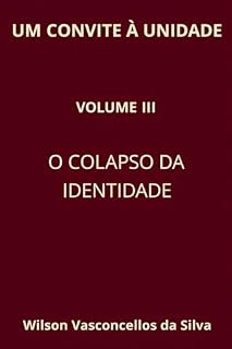 Livro UM CONVITE À UNIDADE: VOLUME III: O COLAPSO DA IDENTIDADE