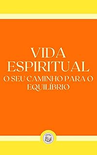 Livro VIDA ESPIRITUAL: o seu caminho para o equilíbrio