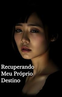 Livro Recuperando Meu Próprio Destino : Uma mulher traída. Uma segunda chance. Um destino reescrito.