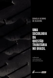 Livro Uma Sociologia da Questão Tributária no Brasil: Ocultamento e Desocultamento da Moral Tributária