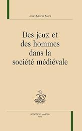 Des  jeux et des hommes dans la société médiévale