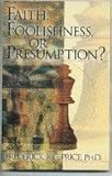 Faith, Foolishness, or Presumption? by 