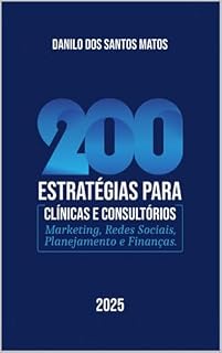 Livro 200 estratégias para clínicas e consultórios: Marketing, redes sociais, planejamento e finanças