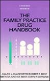 The Family Practice Drug Handbook, Ellsworth, Allen and Geyman, John P., 0815131542