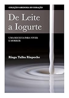 Livro De Leite a Iogurte: Uma Receita para Viver e Morrer (Coleção Sabedoria do Coração)