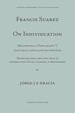 Francis Suarez on Individuation: Metaphysical Disputation V: Individual Unity and Its Principle  (Mediaeval Philosophical Texts in Translation) (English and Latin Edition)