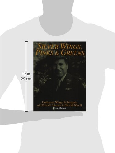 Silver Wings, Pinks & Greens: Uniforms, Wings & Insignia of USAAF Airmen in WWII (Schiffer Military History)
