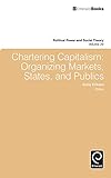 Image de Chartering Capitalism: Organizing Markets, States, and Publics (Political Power and Social Theory)