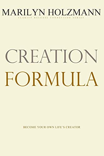 Creation Formula: Clarity, Release and Connection Creation Formula: Clarity, Release and Connection