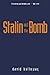 Stalin and the Bomb: The Soviet Union and Atomic Energy, 1939-1956