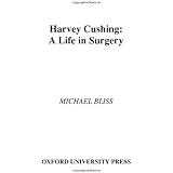Harvey Cushing: A Life in Surgery