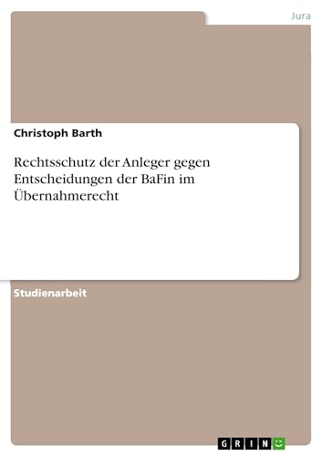 Rechtsschutz der Anleger gegen Entscheidungen der BaFin im Übernahmerecht (Germ…