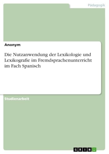 Die Nutzanwendung der Lexikologie und Lexikografie im Fremdsprachenunterricht i…