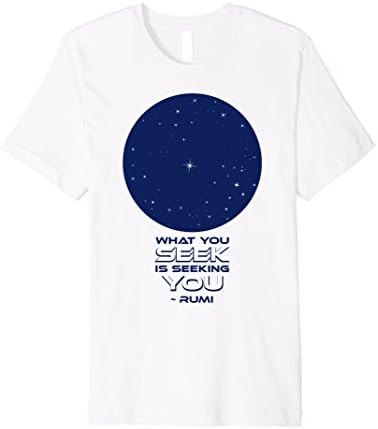 Inspirational Rumi T-Shirt - What You Seek is Seeking You