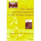 Life, Death, and Entertainment in the Roman Empire, , 0472109243