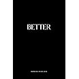 Better: Improve Every Day: A 365 Day Journal For Gratitude, Self-Love And Mindfulness