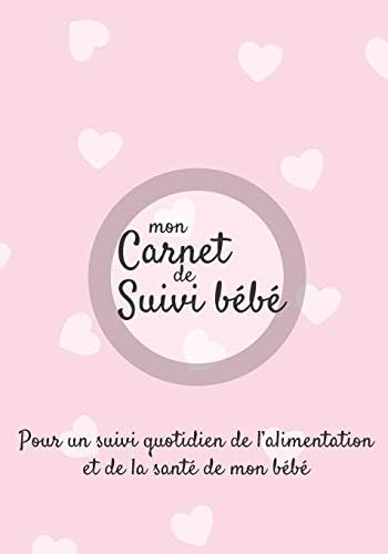 Mon Carnet De Suivi Bebe Journal De Bord Cahier De Suivi Maternel Pour Bebe Nouveau Ne Nourrisson Suivi De L Alimentation Et La Sante Du Bebe Broche Fond Rose Avec Motif Coeur