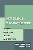 Joseph O. Baker, "Deviance Management: Insiders, Outsiders, Hiders, and Drifters" (U California Press, 2019)