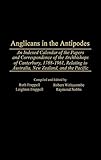 Anglicans in the Antipodes: An Indexed Calendar to the Papers and Correspondence of the Archbishops by 