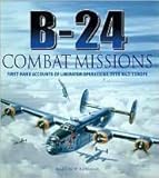 Hardcover B-24 Combat Missions: First Hand Accounts of Liberator Operations Over Nazi Germany Book