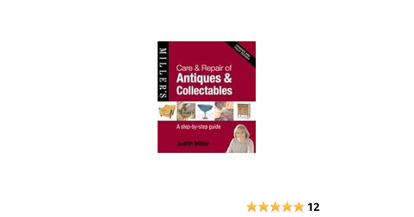 Care And Repair Of Antiques And Collectables Judith Miller 9781845334185 Amazon Com Books Care And Repair Of Antiques And Collectables Judith Miller 9781845334185 Amazon Com Books