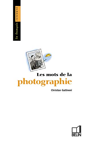 Les mots de la photographie (Le Français Retrouvé) (French Edition) by Jean Bouffartigue, Christian Gattinoni