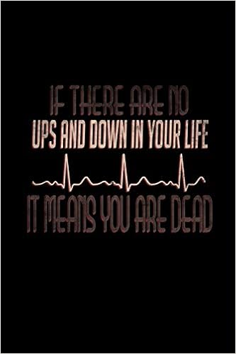 If There Are No Ups And Down In Your Life It Means You Are Dead