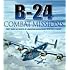 B-24 Combat Missions: First Hand Accounts of Liberator Operations Over Nazi Germany
