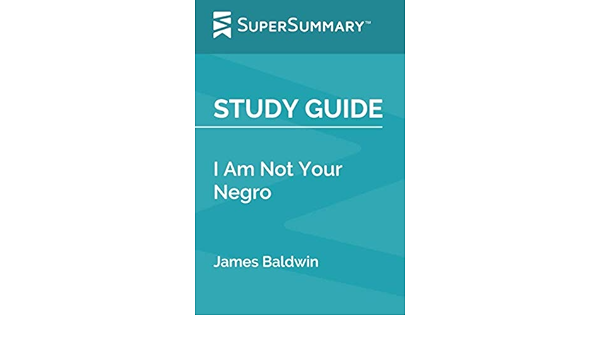 Study Guide I Am Not Your Negro By James Baldwin Supersummary Supersummary Amazon Com Books