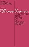 From Controversy to Co-Existence: Evangelicals in the Church of England 1914-1980 by 