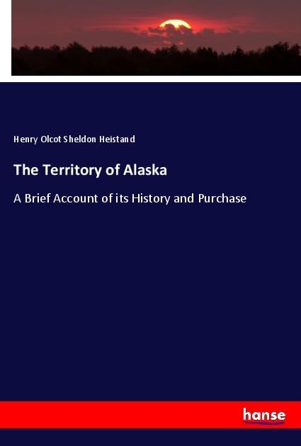 The Territory of Alaska: A Brief Account of its History and Purchase