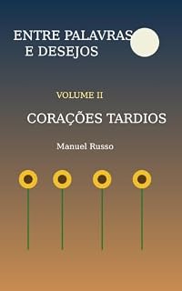 Livro Volume II — Corações Tardios: Porque alguns amores chegam tarde… mas chegam para ficar