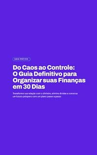 Livro Domine Seu Dinheiro: Do Caos ao Controle: Guia Prático para Organizar suas Finanças e Quitar Dívidas em 30 Dias