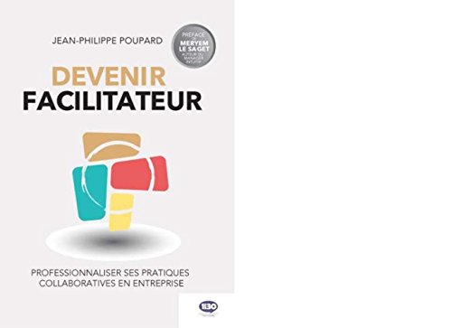 Devenir facilitateur : Professionnaliser ses pratiques collaboratives en entreprise by 