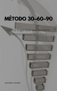 Livro Método 30·60·90: Como Sair do Zero e Construir Resultados em 90 Dias: Plano prático para criar disciplina, gerar oportunidades e começar a ter resultados reais