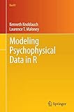 Modeling Psychophysical Data in R (Use R!) by Kenneth Knoblauch, Laurence T. Maloney