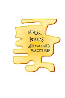Livro Buscas Poesias: Buscas Poesias de Alexandre Kuhn e Marizete kuhn Volume 1