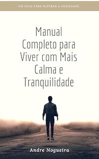 Livro Manual Completo para viver com mais calma e tranquilidade: Guia para superar a ansiedade