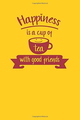 Happiness Is a cup Of Tea Notebook Journal 6x9 120 Pages: Lovely Happy Lined Paper, Happiness Notebook to Write in, Personal use, School, Home, ... Birthday, Husband, Family. (Happy Journal) Paperback – February 3, 2020