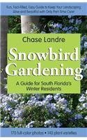 Snowbird Gardening: A Guide for South Florida's Winter Residents by Chase Landre