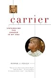 Carrier: Untangling the Danger in My DNA by Bonnie J Rough