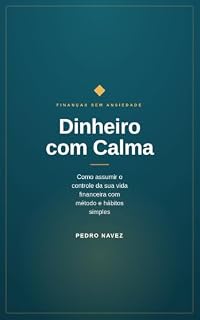 Livro Como assumir o controle da sua vida financeira com método, consciência e hábitos simples: Finanças pessoais sem ansiedade
