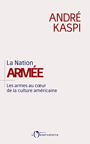 La Nation armée : Les armes au coeur de la culture américaine by 