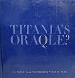 Titania's Oraqle ? A Unique Way to Predict Your Future by