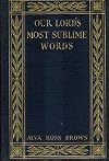 Our Lord's most sublime words; an analytical and devotional treatment of the seventeenth chapter of the Gospel according to John