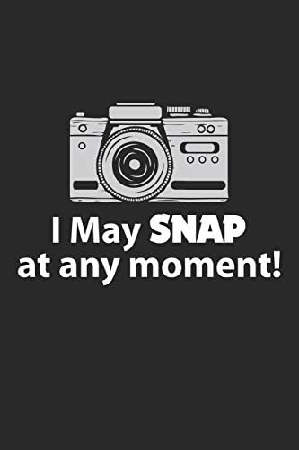 I May Snap at any Moment: Photography Snapshot Camera ruled Notebook 6x9 Inches - 120 lined pages for notes, drawings, formulas | Organizer writing book planner diary