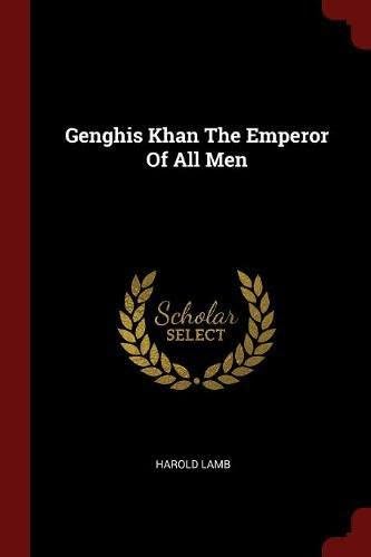 Genghis Khan The Emperor Of All Men Paperback – 24 Aug 2017