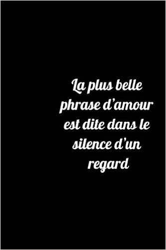 La Plus Belle Phrase D Amour Est Dite Dans Le Silence D Un Regard Carnet De Notes Noir Ligne Journal Intime De 1 Pages Petit Journal Personnel Blanc Noir Sur Amazon De Bucher
