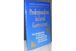 Professionalism in Local Government: Transformations in the Roles, Responsibilities, and Values of City Managers