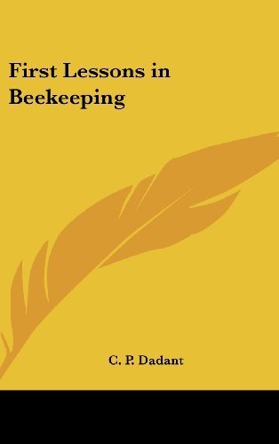 First Lessons in Beekeeping by Dadant, C. P. (2004) Hardcover by (Hardcover)